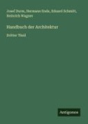 Cover-Bild zum Titel 'Handbuch der Architektur' von 'Josef Durm, Hermann Ende, Eduard Schmitt, Heinrich Wagner'
