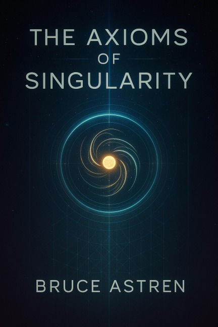 The Axioms of Singularity (The Prime Axioms, #1) - Bruce Astren