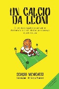 Un calcio da leoni - Sergio Menicucci