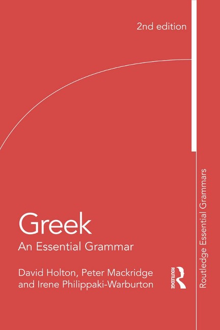 Greek: An Essential Grammar of the Modern Language - David Holton, Peter Mackridge, Irene Philippaki-Warburton