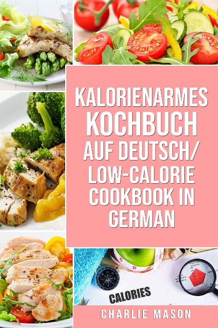 Kalorienarmes Kochbuch Auf Deutsch/ Low-calorie Cookbook In German - Charlie Mason
