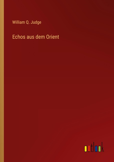 Echos aus dem Orient - William Q. Judge