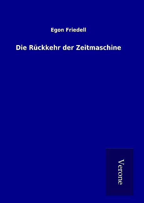 Die Rückkehr der Zeitmaschine - Egon Friedell