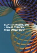 Cover-Bild zum Titel 'Standortintelligenz - smart fördern, klug entscheiden' von 'Jörg Becker'
