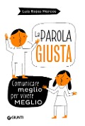 La parola giusta. Comunicare meglio per vivere meglio - Luis Rojas Marcos