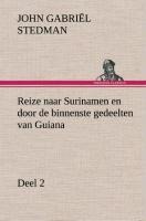 Reize naar Surinamen en door de binnenste gedeelten van Guiana - Deel 2 - John Gabriël Stedman