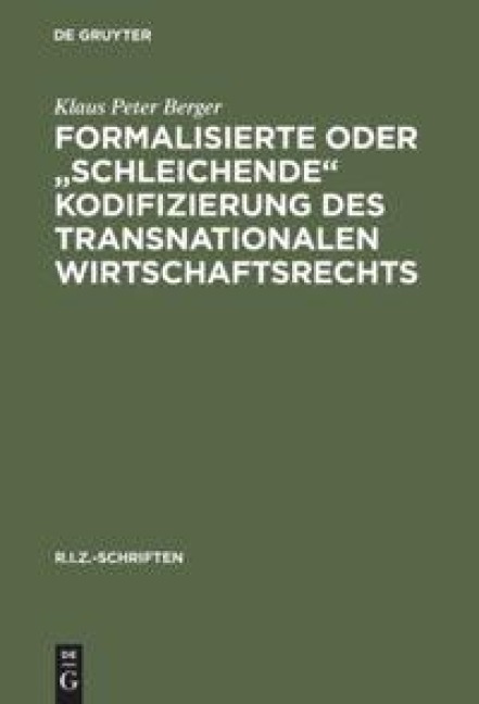 Formalisierte oder "schleichende" Kodifizierung des transnationalen Wirtschaftsrechts - Klaus Peter Berger