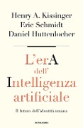 Cover-Bild zum Titel 'L' era dell'intelligenza artificiale. Il futuro dell'identità umana' von 'Henry Kissinger, Daniel Huttenlocher, Eric Schmidt'