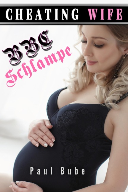 Cheating Wife: BBC Schlampe - Paul Bube