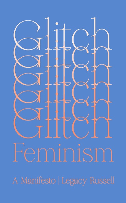 Glitch Feminism - Legacy Russell