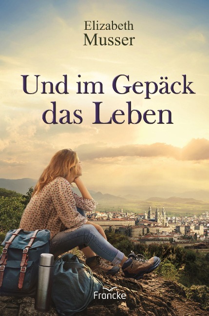 Und im Gepäck das Leben - Elizabeth Musser