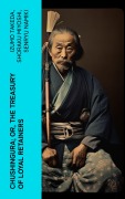 Cover-Bild zum Titel 'Chushingura; Or, The Treasury of Loyal Retainers' von 'Izumo Takeda, Shoraku Miyoshi, Senryu Namiki'
