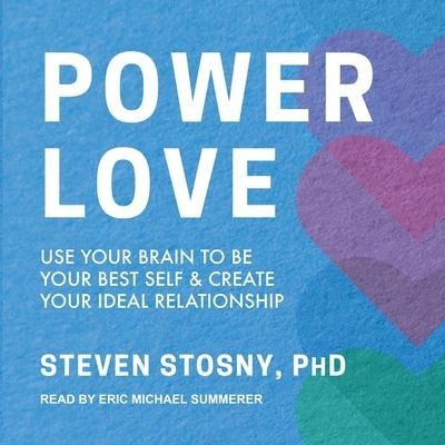 Empowered Love: Use Your Brain to Be Your Best Self and Create Your Ideal Relationship - Steven Stosny