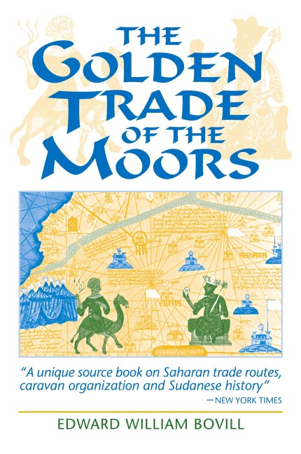 The Golden Trade of the Moors - E. W. Bovill, Edward W. Bovill
