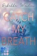 Catch My Breath (»Catch Me«-Reihe 2) - Rebekka Weiler