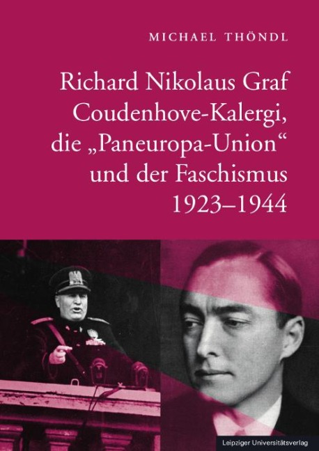 Richard Nikolaus Graf Coudenhove-Kalergi, die "Paneuropa-Union" und der Faschismus 1923-1944 - Michael Thöndl