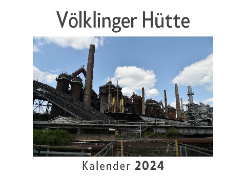 Völklinger Hütte (Wandkalender 2024, Kalender DIN A4 quer, Monatskalender im Querformat mit Kalendarium, Das perfekte Geschenk) - Anna Müller