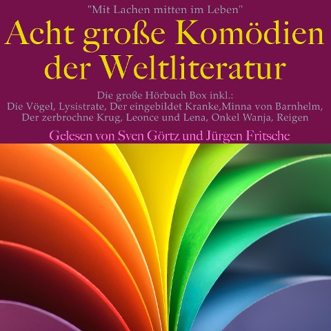 Mit Lachen mitten im Leben: Acht Große Komödien der Weltliteratur - Aristophanes, Georg Büchner, Heinrich Von Kleist, Gotthold Ephraim Lessing, Molière