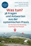 Cover-Bild zum Titel 'Was tun? 38 Fragen und Antworten aus der systemischen Praxis' von 'Hans Rudi Fischer, Ulrike Borst, Arist Von Schlippe'
