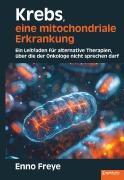 Cover-Bild zum Titel 'Krebs, eine mitochondriale Erkrankung' von 'Enno Freye'