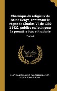 Cover-Bild zum Titel 'Chronique du religieux de Saint-Denys, contenant le régne de Charles VI, de 1380 à 1422, publiée en latin pour la première fois et traduite; Volume 5' von 'Saint Dionysius, Louis François Bellaguet, Abbaye De Saint-Denis'