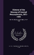 Cover-Bild zum Titel 'History of the Diocese of Central Pennsylvania, 1871-1909: And the Diocese of Harrisburg, 1904-1909' von 'Jonathan W. B. 1854 Miller'