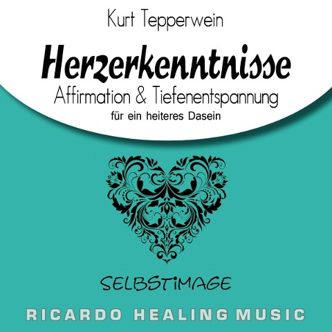 Selbstimage: Herzerkenntnisse (Affirmation & Tiefenentspannung für ein heiteres Dasein) - 