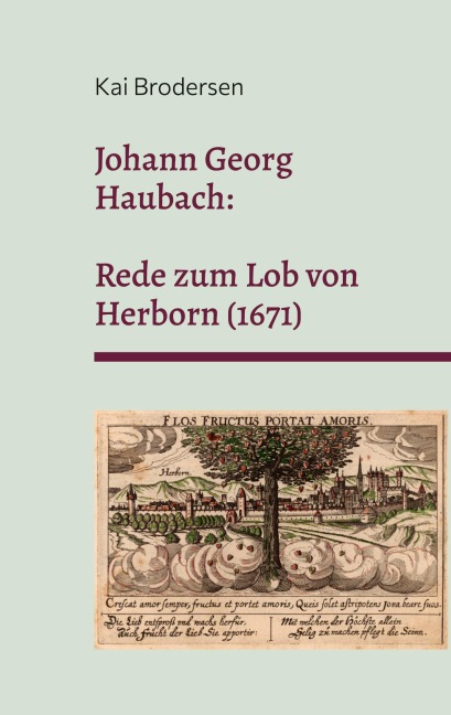 Johann Georg Haubach: Rede zum Lob von Herborn (1671) - Kai Brodersen