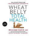 Wheat Belly Total Health: The Ultimate Grain-Free Health and Weight-Loss Life Plan - William Davis MD
