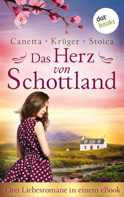 Das Herz von Schottland: Drei Liebesromane in einem eBook - Christa Canetta, Maryla Krüger, Alina Stoica
