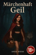 Cover-Bild zum Titel 'Märchenhaft Geil' von 'Anna Weiss'