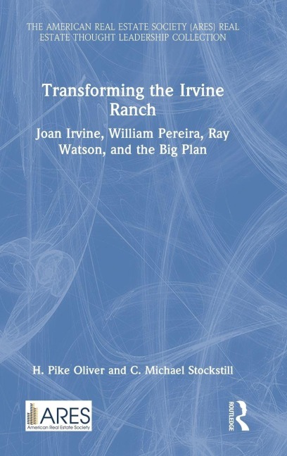 Transforming the Irvine Ranch - H. Pike Oliver, C. Michael Stockstill