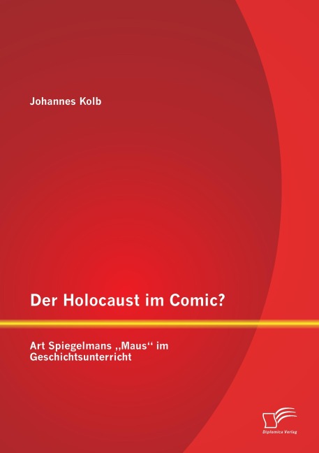 Der Holocaust im Comic? Art Spiegelmans "Maus" im Geschichtsunterricht - Johannes Kolb