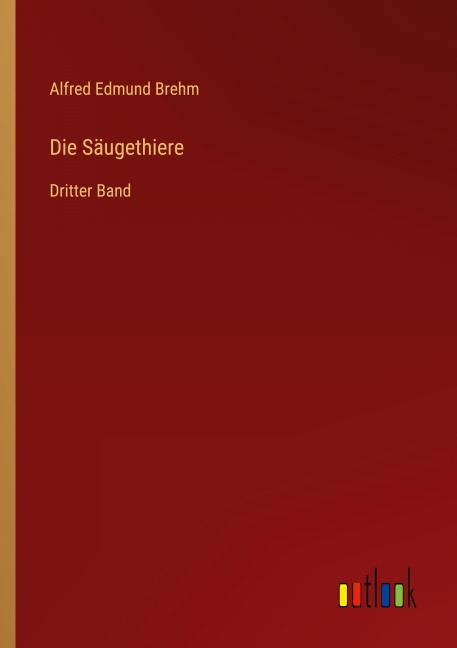 Die Säugethiere - Alfred Edmund Brehm