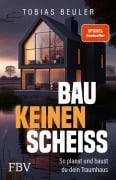 Cover-Bild zum Titel 'Bau keinen Scheiß' von 'Tobias Beuler'