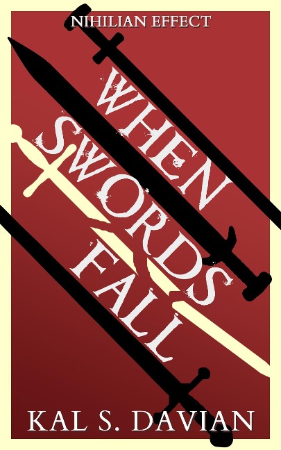 When Swords Fall (Nihilian Effect, #0.5) - Kal S. Davian