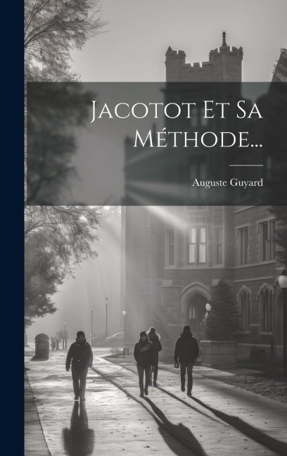 Jacotot Et Sa Méthode... - Auguste Guyard