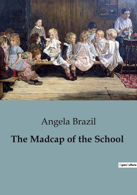 The Madcap of the School - Angela Brazil