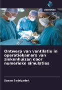 Cover-Bild zum Titel 'Ontwerp van ventilatie in operatiekamers van ziekenhuizen door numerieke simulaties' von 'Sasan Sadrizadeh'
