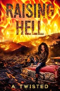 Raising Hell: A Viciously Gripping Revenge Thriller - A. Twisted