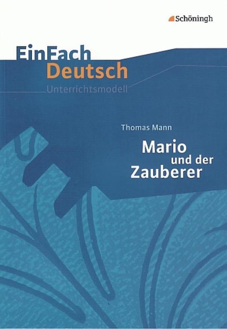 Thomas Mann: Mario und der Zauberer. EinFach Deutsch Unterrichtsmodelle - Thomas Mann, Roland Kroemer, Christa Melli