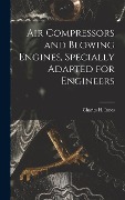 Cover-Bild zum Titel 'Air Compressors and Blowing Engines, Specially Adapted for Engineers' von 'Charles H Innes'