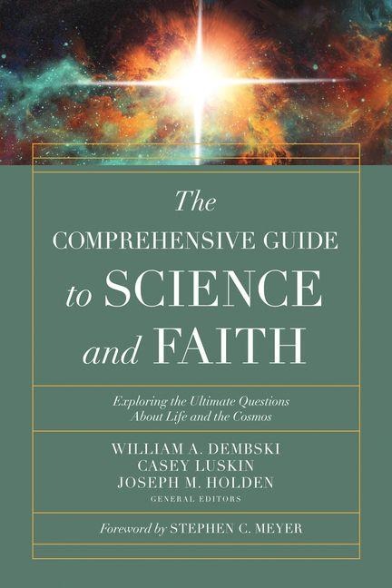 The Comprehensive Guide to Science and Faith - William A Dembski, Casey Luskin, Joseph M Holden