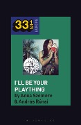 Cover-Bild zum Titel 'Bea Palya's I'll Be Your Plaything' von 'András Rónai, Anna Szemere'