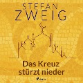Cover-Bild zum Titel 'Das Kreuz stürzt nieder' von 'Stefan Zweig'