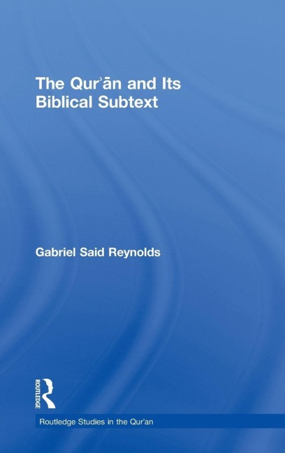 The Qur'an and its Biblical Subtext - Gabriel Said Reynolds