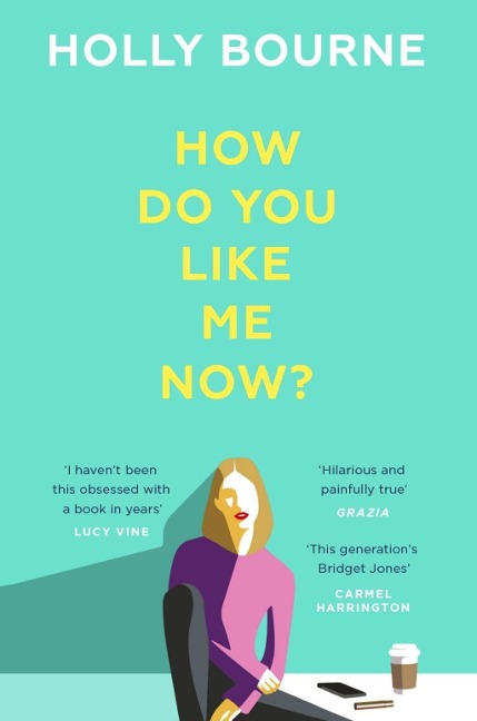 How Do You Like Me Now? - Holly Bourne