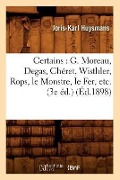 Certains: G. Moreau, Degas, Chéret, Wisthler, Rops, Le Monstre, Le Fer, Etc. (3e Éd.) (Éd.1898) - Joris-Karl Huysmans