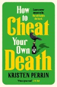 Cover-Bild zum Titel 'How to Cheat Your Own Death' von 'Kristen Perrin'