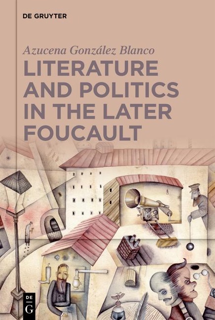Literature and Politics in the Later Foucault - Azucena G. Blanco